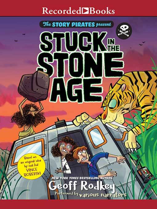 Title details for Stuck in the Stone Age by The Story Pirates - Available